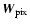 $\vec{W}_{\rm pix}$