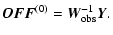 $\displaystyle \vec{OFF}^{(0)} = \vec{W}_{\rm obs}^{-1}\vec{Y}.$