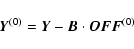 \begin{displaymath}\vec{Y}^{(0)} = \vec{Y}- \vec{B}\cdot\vec{OFF}^{(0)}
\end{displaymath}