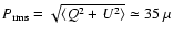 $P_{\rm rms}=\sqrt{\langle Q^2+U^2 \rangle}\simeq 35~\mu$