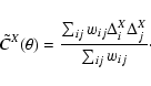 \begin{displaymath}\tilde{C}^X(\theta)=
\frac{\sum_{ij}w_{ij}\Delta^X_i\Delta^X_j}{\sum_{ij}w_{ij}}\cdot
\end{displaymath}