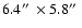 $6.4\hbox{$^{\prime\prime}$ }\times 5.8\hbox{$^{\prime\prime}$ }$