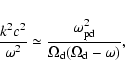 \begin{displaymath}{k^2 c^2 \over \omega^2} \simeq
{\omega_{\rm pd}^2 \over \Omega_{\rm d} (\Omega_{\rm d} - \omega)},
\end{displaymath}