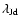 $\lambda_{\rm Jd}$