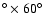 $^\circ \times 60^\circ$