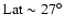 $\rm Lat \sim 27^\circ$