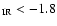$_{\rm IR}<-1.8$