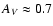 $A_{V} \approx 0.7$