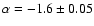 $\alpha = -1.6\pm 0.05$
