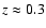 $z\approx0.3$