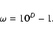 \begin{displaymath}\omega = 10^D - 1.
\end{displaymath}