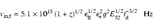 \begin{displaymath}\nu_{\rm m, f}
= 5.1\times 10^{15}\left(1+z\right)^{1/2}\eps...
...{\rm e}^2 g^2 E_{52}^{1/2}t_{\rm d}^{-3/2} \;\;\; {\rm
Hz}
\end{displaymath}