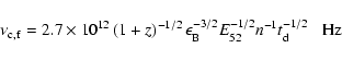 \begin{displaymath}\nu_{\rm c, f} = 2.7\times
10^{12}\left(1+z\right)^{-1/2}\ep...
...B}^{-3/2}E_{52}^{-1/2}n^{-1}t_{\rm d}^{-1/2} \;\;\; {\rm Hz}
\end{displaymath}