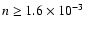 $n\geq 1.6\times 10^{-3}$