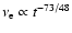 $\nu_{\rm e}\propto t^{-73/48}$