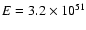 $E=3.2\times 10^{51}$