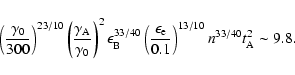 \begin{displaymath}\left(\frac{\gamma_0}{300}\right)^{23/10}\left(\frac{\gamma_{...
...{\rm
e}}{0.1}\right)^{13/10}n^{33/40}t_{\rm A}^2 \sim 9.8.
\end{displaymath}
