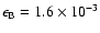 $\epsilon_{\rm
B}=1.6\times 10^{-3}$