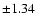 $\pm 1.34$