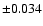 $\pm 0.034$