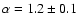 $\alpha = 1.2\pm0.1$