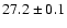 $27.2 \pm 0.1$
