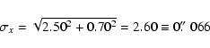 \begin{displaymath}\sigma_x = \sqrt{2.50^2 + 0.70^2} = 2.60 \equiv 0\hbox{$.\!\!^{\prime\prime}$ }066 \end{displaymath}