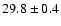 $29.8\pm0.4$