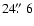 $24\hbox{$.\!\!^{\prime\prime}$ }6$
