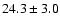 $24.3 \pm 3.0$