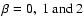 $\beta= 0,~1~{\rm and}~2$