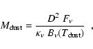 \begin{displaymath}M_{\rm dust} = \frac{D^2~F_{\nu}}{\kappa_{\nu}~B_{\nu}(T_{\rm dust})}~~ ,
\end{displaymath}