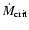 $\dot{M}_{\rm crit}$