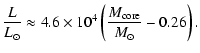 $\displaystyle \frac{L}{L_{\odot}} \approx 4.6 \times {10 }^{4 } \left(\frac{M_{\rm core }}{M_{\odot}} - 0.26\right).$