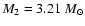 $M_{2} = 3.21~ M_{\odot}$
