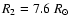 $R_{2} = 7.6~ R_{\odot}$