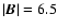 $\vert\vec{B}\vert=6.5$