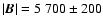 $\vert\vec{B}\vert=5~700 \pm 200$