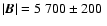 $\vert\vec{B}\vert=5~700 \pm 200~$