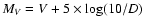 $M_V= V + 5 \times
\log (10/D)$