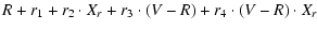 $\displaystyle R + r_1 + r_2 \cdot X_r + r_3 \cdot (V-R) + r_4 \cdot (V-R) \cdot X_r$