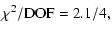 $\displaystyle %
\chi^{2}/{\rm DOF}=2.1/4,$