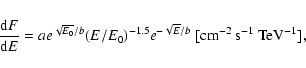 \begin{eqnarray*}\frac{{\rm d}F}{{\rm d}E}=a e^{\sqrt{E_0}/b}
(E/E_0)^{-1.5}e^{-\sqrt{E}/b}
~{\rm [cm^{-2}~s^{-1}~TeV^{-1}]},
\end{eqnarray*}