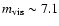 $m_{{\rm vis}} \sim 7.1$