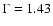 $\Gamma =1.43$
