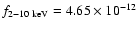 $f_{\rm 2-10~keV}=4.65\times 10^{-12}$