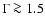 $\Gamma \ga1.5$