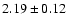$2.19\pm0.12$