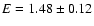 $E=1.48\pm 0.12$