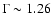 $\Gamma \sim 1.26$